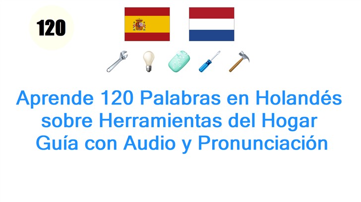 Aprende 120 Palabras en Holandés sobre Herramientas del Hogar: Guía con Audio y Pronunciación